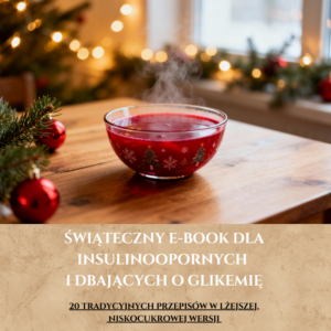 Świąteczny e-book dla insulinoopornych i dbających o glikemię 20 tradycyjnych przepisów w lżejszej, niskocukrowej wersji